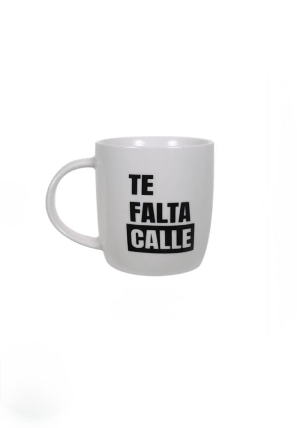 Taza TE FALTA CALLE
